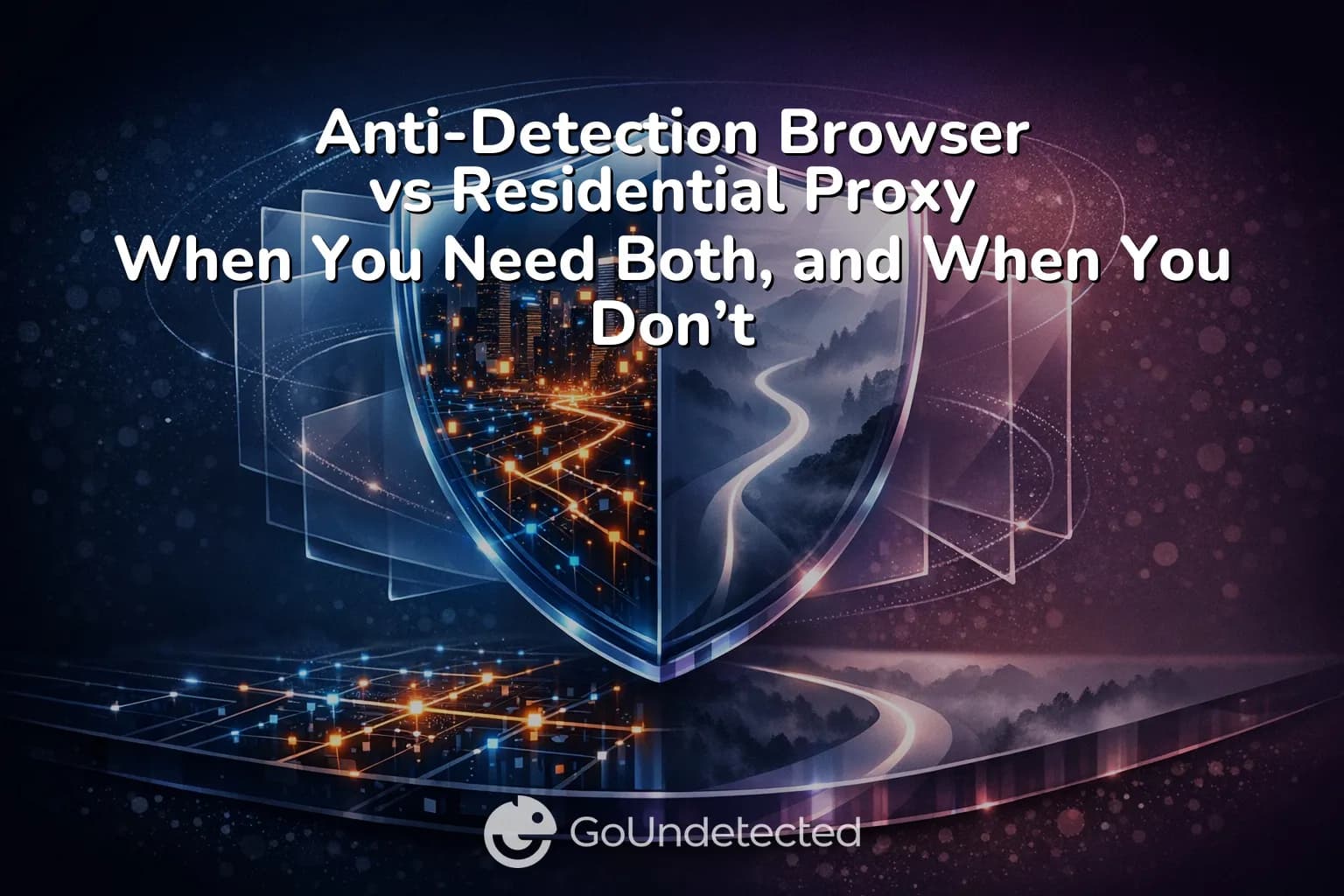 Anti-Detection Browser vs Residential Proxy: When You Need Both, and When You Don’t